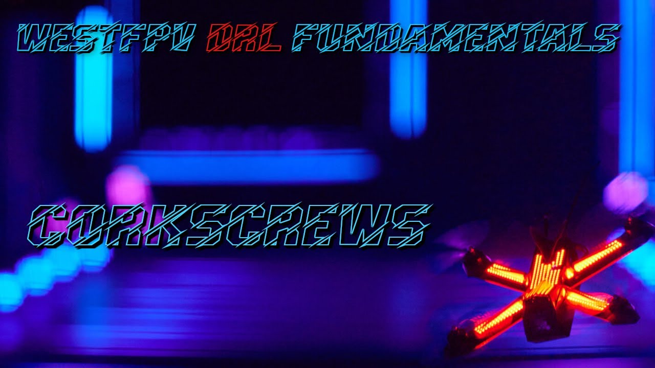 WESTFPV'S DRL FUNDAMENTALS: How to Corkscrew the Racer4 Drone