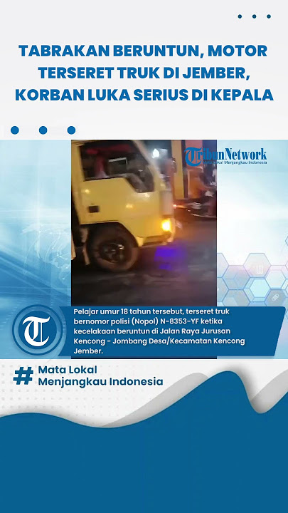 Tabrakan Beruntun, Pengendara Sepeda Motor Terseret Truk di Jember, Korban Luka di Kepala