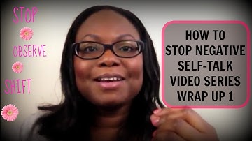 HOW TO STOP NEGATIVE SELF-TALK VIDEO SERIES WRAP UP 1