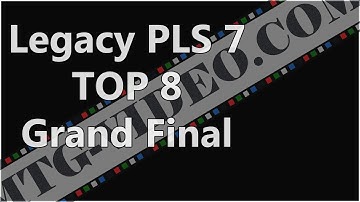 Legacy PLS 7 - Top 8 - Final