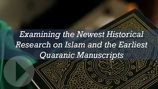 Examining the Newest Historical Research on Islam and the Earliest Quranic Manuscripts  Jay Smith