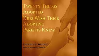 Twenty Things Adopted Kids Wish Their Adoptive Parents Knew by Sherrie Eldridge | Full Audiobook