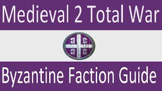 Byzantine Faction Guide: Medieval 2 Total War Byzantine Faction Guide: Medieval 2 Total War