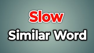 Slow Similar Word || Synonyms of Slow | Words Tube