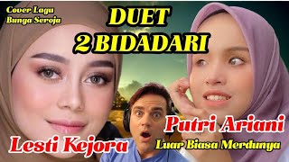 DUET 2 BIDADARI !!! PUTRI ARIANI Feat LESTI KEJORA | Cover Lagu Bunga Seroja