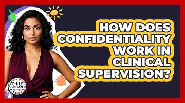 How Does Confidentiality Work In Clinical Supervision? - Child Welfare Network