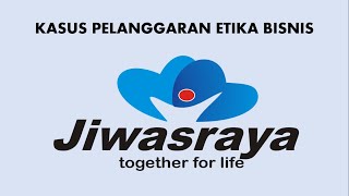 KASUS PELANGGARAN ETIKA BISNIS : PT ASURANSI JIWASRAYA
