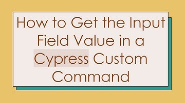 How to Get the Input Field Value in a Cypress Custom Command