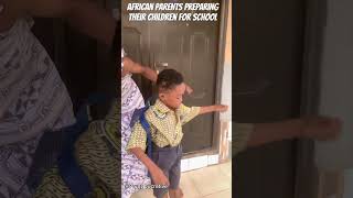 African parents preparing their children for school 😂
