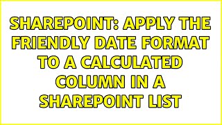 Sharepoint: Apply the friendly date format to a calculated column in a SharePoint list