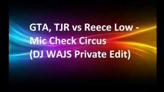 GTA, TJR vs Reece Low - Mic Check Circus (DJ WAJS Private Edit)