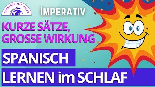 Die wichtigsten IMPERATIV-VERBEN mit TÚ | Spanisch lernen im Schlaf