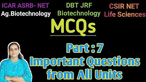 MCQ: Part- 7 : ICAR-ASRB NET Agri. Biotech, CSIR/DBT-JRF, Important &  Previous Year Questions?