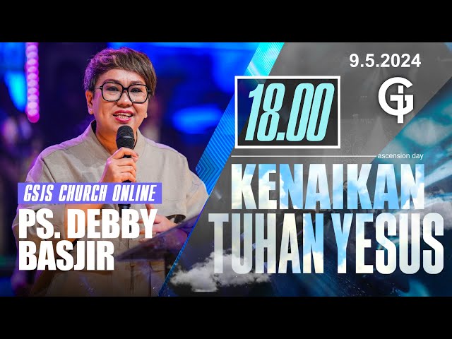 Ibadah Kenaikan Tuhan Yesus GSJS 7 - Ps. Debby Basjir - Pk.18.00 (9 May 2024) class=