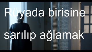 Rüyada Birisine Sarılıp Ağlamak
