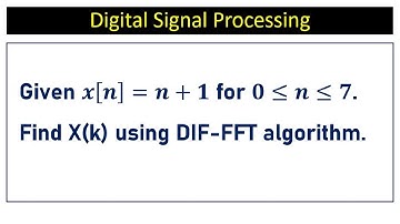 Given 𝒙[𝒏]=𝒏+𝟏 for 𝟎≤𝒏≤𝟕. Find X(k) using DIF-FFT algorithm.