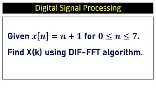 Given 𝒙[𝒏]=𝒏+𝟏 for 𝟎≤𝒏≤𝟕. Find X(k) using DIF-FFT algorithm.