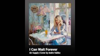 I Can Wait Forever - Air Supply (Cover by Andre Valdez) Remastered 