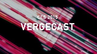 The Vergecast 134: CES 2015, Day 2