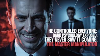 The Dark Psychology of Master Manipulators
