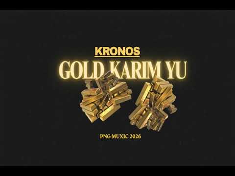 KRONOS_-_Gold Karim You (PNG MUSIC 2026)