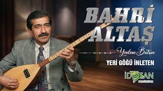 Bahri Altaş - Yeri Göğü İnleten