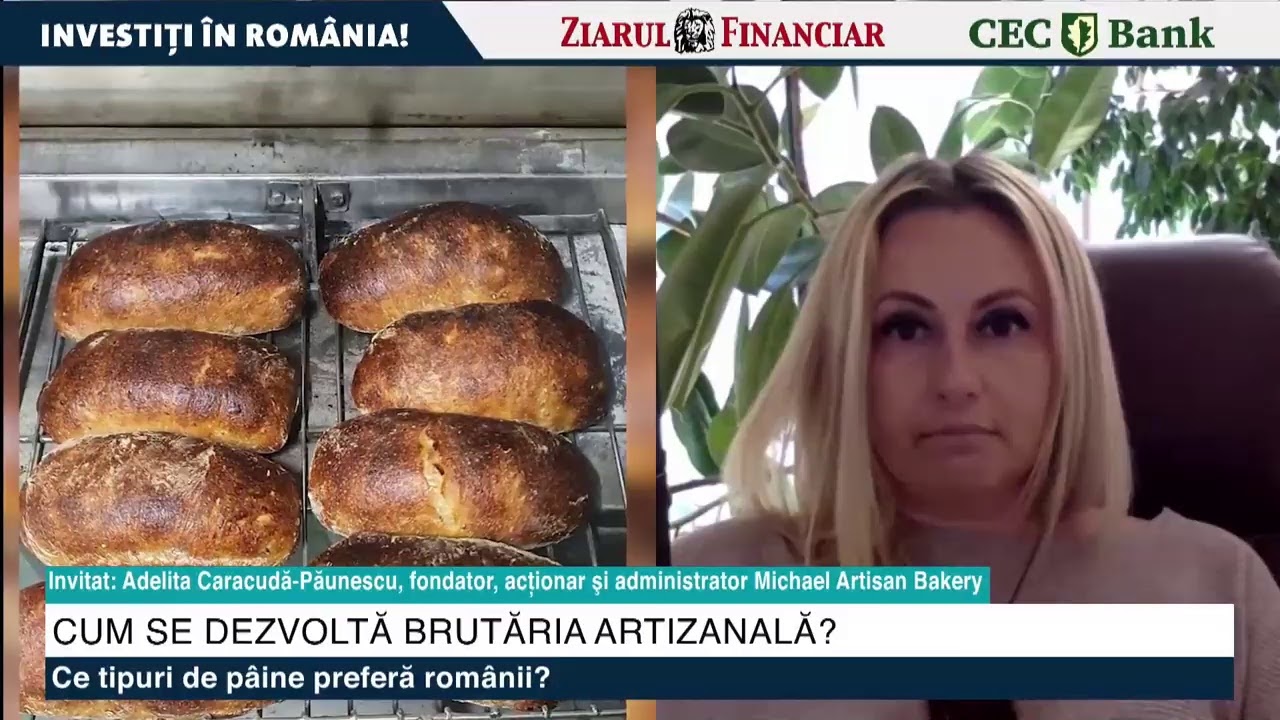 INVESTIȚI ÎN ROMÂNIA! Se dezvoltă brutăria artizanală? Ce pâine preferă românii? Cu ADELITA PĂUNESCU