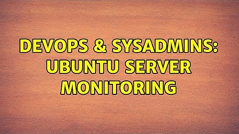 DevOps & SysAdmins: Ubuntu server monitoring (2 Solutions!!)