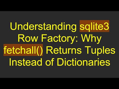 Understanding sqlite3 Row Factory: Why fetchall() Returns Tuples Instead of Dictionaries