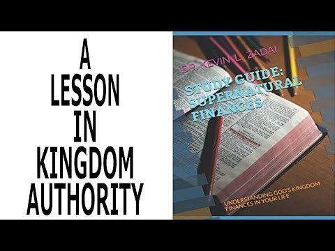 SUPERNATURAL FINANCES: VIDEO STUDY GUIDE SESSION 7: A LESSON IN KINGDOM AUTHORITY