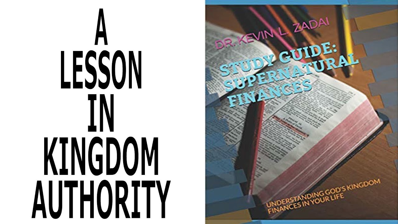 SUPERNATURAL FINANCES: VIDEO STUDY GUIDE SESSION 7: A LESSON IN KINGDOM AUTHORITY