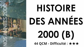 Histoire  des années 2000 (B) - 44 QCM - Difficulté : ★★★