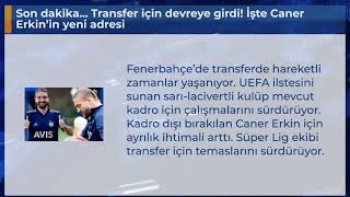 Son Dakika... Transfer Için Devreye Girdi İşte Caner Erkinin Yeni Adresi