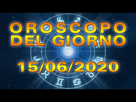 Oroscopo del Giorno Lunedì 15 Giugno 2020!
