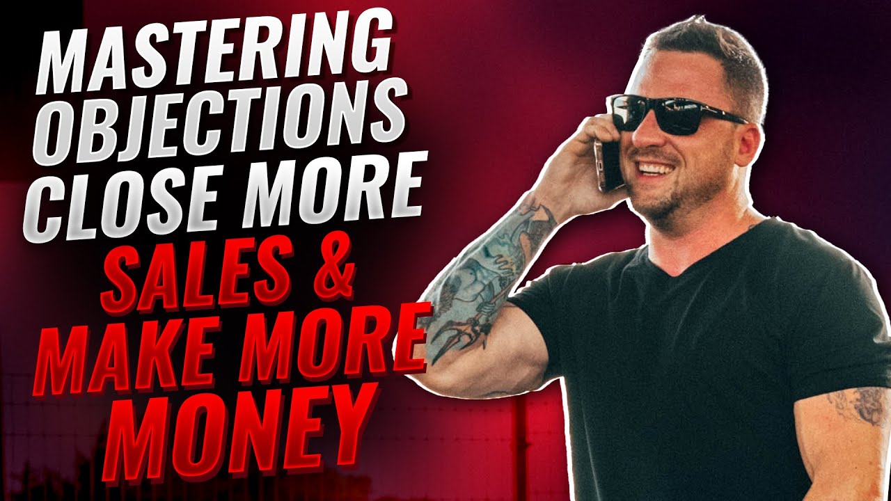 Mastering Objections 👊 - Close More Sales & Make More Money 💰 - YouTube