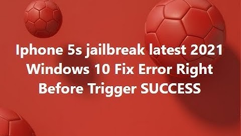 Iphone 5s jailbreak latest 2021 Windows 10 Fix Error  Right Before Trigger SUCCESS