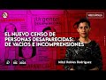 El nuevo Censo de Personas desaparecidas: de vacíos e incomprensiones - #VideoOpinión #MitziRobles