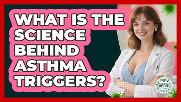 What Is The Science Behind Asthma Triggers? - Allergy Relief Guide