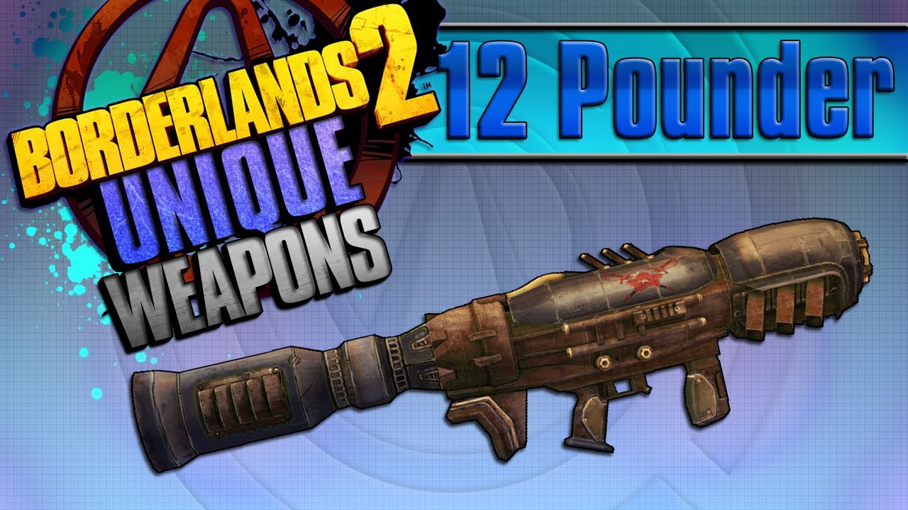 BORDERLANDS 2 | *12 Pounder* Unique Weapons Guide!!! - YouTube