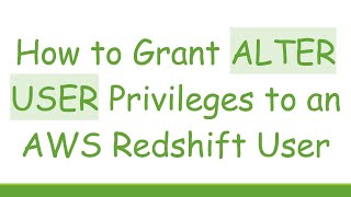 How to Grant ALTER USER Privileges to an AWS Redshift User
