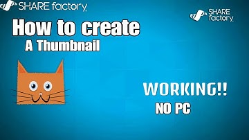 How To Make A Thumbnail On SHAREFACTORY With No Pc