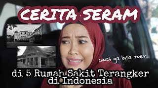 AWAS GA BISA TIDUR - 5 CERITA SERAM DI RS TERANGKER DI INDONESIA