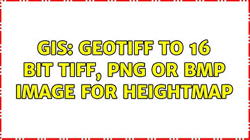 GIS: GeoTiff to 16 bit tiff, png or bmp image for heightmap (2 Solutions!!)