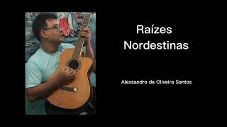 RAIZES NORDESTINAS - Alexsandro de Oliveira Santos