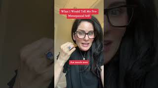 What would I tell my pre-menopausal self!