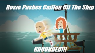 Rosie Pushes Caillou Off The Ship (GROUNDED!!!)