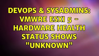 Celebrity DevOps & SysAdmins: VMwre ESXi 5 - Hardware Health Status shows "Unknown" (2 Solutions!!) Profile