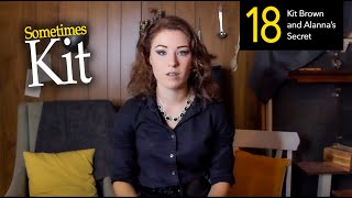 Kit Brown and Alanna's Secret | Sometimes Kit: Ep 18