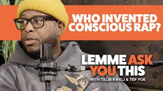 Who Invented Conscious Rap? - Lemme Ask You This Podcast With Talib Kweli & Tef Poe