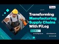 Transforming Manufacturing Supply Chains With PiLog
